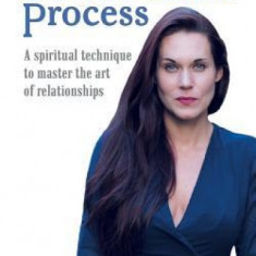 The Connection Process: A Spiritual Technique to Master the Art of Relationships