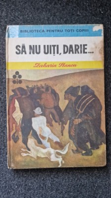 SA NU UITI, DARIE... - Zaharia Stancu (Biblioteca pentru toti copiii) foto