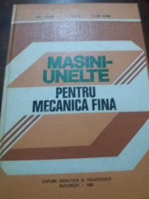 MASINI-UNELTE PENTRU MECANICA FINA - GH. LUNGU, I. TUREAC, C. PANA TD foto