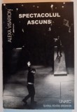 SPECTACOLUL ASCUNS de ALEXA VISARION , 2002 *DEDICATIE , * PREZINTA HALOURI DE APA PE PRIMA PAGINA