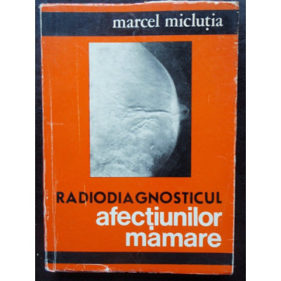 RADIODIAGNOSTICUL AFECTIUNILOR MAMARE - MARCEL MICLUTIA foto