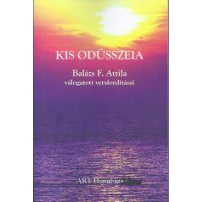 Kis Od&uuml;sszeia - Bal&aacute;zs F. Attila v&aacute;logatott versford&iacute;t&aacute;sai - Z. N&eacute;meth Istv&aacute;n