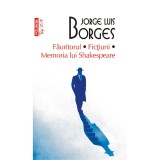 Fauritorul. Fictiuni. Memoria lui Shakespeare - Jorge Luis Borges - Polirom - Fictiune - Romana - Brosata
