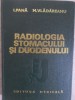 Radiologia Stomacului si Duodenului - I. Pana, M. Vladeanu (1974, Medicala) Carte Medicina, Stare Buna, Coperta Cartonata