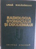 Radiologia Stomacului si Duodenului - I. Pana, M. Vladeanu (1974, Medicala) Carte Medicina, Stare Buna, Coperta Cartonata