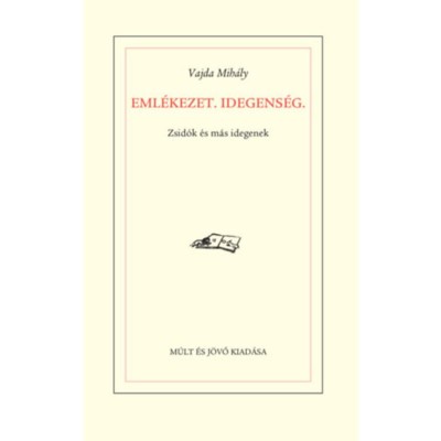 Eml&amp;eacute;kezet. Idegens&amp;eacute;g - Zsid&amp;oacute;k &amp;eacute;s m&amp;aacute;s idegenek - Vajda Mih&amp;aacute;ly foto