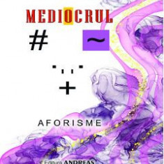 Mediocrul. Aforisme - Iosif M. Cristian