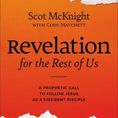 Revelation for the Rest of Us: How the Bible's Last Book Subverts Christian Nationalism, Violence, Slavery, Doomsday Prophets, and More