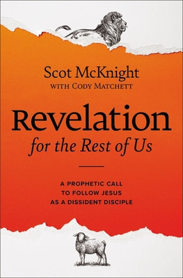 Revelation for the Rest of Us: How the Bible&#039;s Last Book Subverts Christian Nationalism, Violence, Slavery, Doomsday Prophets, and More
