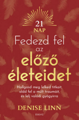 Fedezd fel az előző &amp;eacute;leteidet - Hallgasd meg lelked titkait, oldd fel a m&amp;uacute;lt traum&amp;aacute;it, &amp;eacute;s lelj igazi gy&amp;oacute;gy&amp;iacute;rra - Denise Linn foto