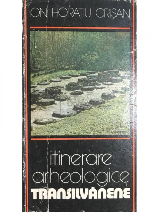 Ion Horațiu Crișan - Itinerare arheologice Transilvănene (editia 1982)