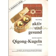 Aktiv Und Gesund Durch Die Magischen Qigong-Kugeln Aus China - Hans Hoting