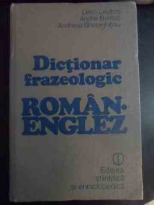 Dictionar Frazeologic Roman-englez - Leon Levitchi, Andrei Bantas, Andreea Gheorghitoiu,542154 foto