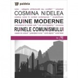 Ruinele moderne. Ruinele comunismului - Cosmina Nidelea