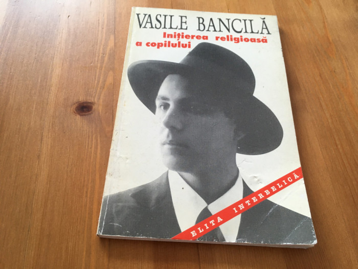 VASILE BANCILA,INITIEREA RELIGIOASA A COPILULUI.ANASTASIA 1996-ELITA INTERBELICA