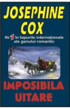 Imposibila uitare - Josephine Cox