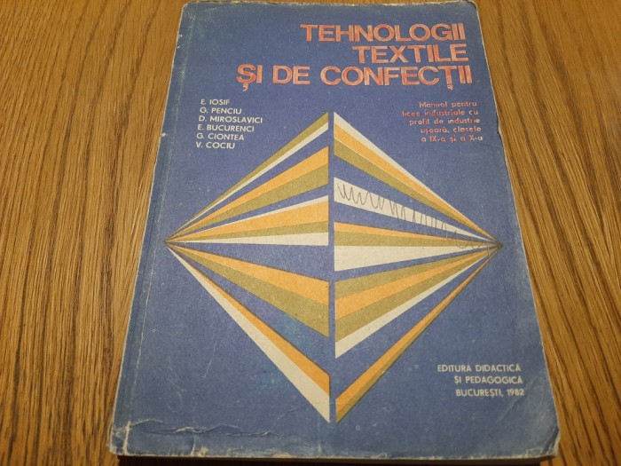 TEHNOLOGII TEXTILE SI DE CONFECTII - E. Iosif, G. Penciu - 1982, 360 p.