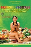 Proteine vegetale și rețete culinare savuroase lacto-ovo-vegetariene