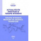 Actualitati in anestezie si terapie intensiva. Terapie intensiva, medicina de urgenta, transfuzie - LEONARD AZAMFIREI, Sanda-Maria Copotoiu