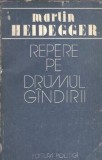 Repere pe drumul gandirii - Martin Heidegger, Carte Filosofie Eseistica, Editie Veche, Stare Buna, 1988
