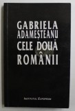 CELE DOUA ROMANII de GABRIELA ADAMESTEANU , 2000 , DEDICATIE*