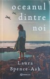 OCEANUL DINTRE NOI-LAURA SPENCE ASH-253489