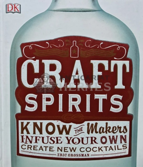 Craft Spirits: Know the Makers, Infuse Your Own, Create New Cocktails - 2016 - Eric Grossman (U176)