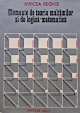 Cumpara ieftin Elemente de teoria multimilor si de logica matematica - 1981 - Mircea Reghis (F377)