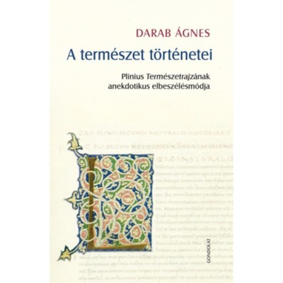 A term&amp;eacute;szet t&amp;ouml;rt&amp;eacute;netei - Plinius Term&amp;eacute;szetrajz&amp;aacute;nak anekdotikus elbesz&amp;eacute;l&amp;eacute;sm&amp;oacute;dja - Darab &amp;Aacute;gnes foto