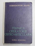 TEHNICA OPERATORIE OSTEO - ARTICULARA de CONSTANTIN RADU , 1984