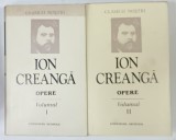 ION CREANGA , OPERE , VOLUMELE I - II , 1989, EDITIE CARTONATA