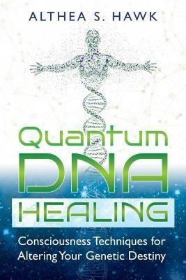 Quantum DNA Healing: Consciousness Techniques for Altering Your Genetic Destiny foto