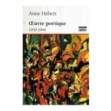 Anne Hebert - Oeuvre poetique 1950-1990 - 120433