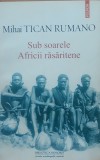 Mihai Tican Rumano - Sub Soarele Africii Rasaritene (2015)