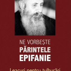 Ne vorbeste Parintele Epifanie. Leacuri pentru tulburari – Arhimandrit EpifanieTheodoropoulos