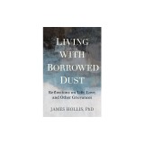 Living with Borrowed Dust: Reflections on Life, Love, and Other Grievances