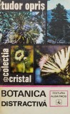 Botanica Distractiva - Tudor Opris, Albatros, 1972, Romana. Carte Biologie - Notiuni Botanica