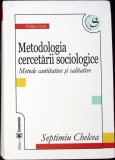 METODOLOGIA CERCETARII SOCIOLOGICE. METODE CANTITATIVE SI CALIATIVE-SEPTIMIU CHELCEA-342692