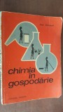 Carti Chimie "Chimia in gospodarie" de Ana Gerendi, Editura Tehnica, 1972, 278 pagini, format 13x20 cm