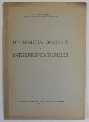 RETRIBUTIA SOCIALA A INTREPRINZATORULUI de ILIE D. MARINESCU , 1946 , DEDICATIE * foto