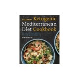 Essential Ketogenic Mediterranean Diet Cookbook: 100 Low-Carb, Heart-Healthy Recipes for Lasting Weight Loss