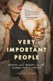 Very Important People: Status and Beauty in the Global Party Circuit