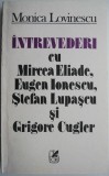Intrevederi cu Mircea Eliade, Eugen Ionescu, Stefan Lupascu si Grigore Cugler &ndash; Monica Lovinescu