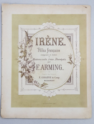 IRENE - POLKA FRANCAISE , composee et dediee par F. ARMING , PARTITURA , COPERTA CROMOLITOGRAFIATA , CCA . 1900 foto