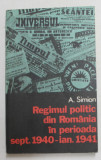 REGIMUL POLITIC DIN ROMANIA IN PERIOADA SEPTEMBRIE 1940 - IANUARIE 1941 de A. SIMION , 1976