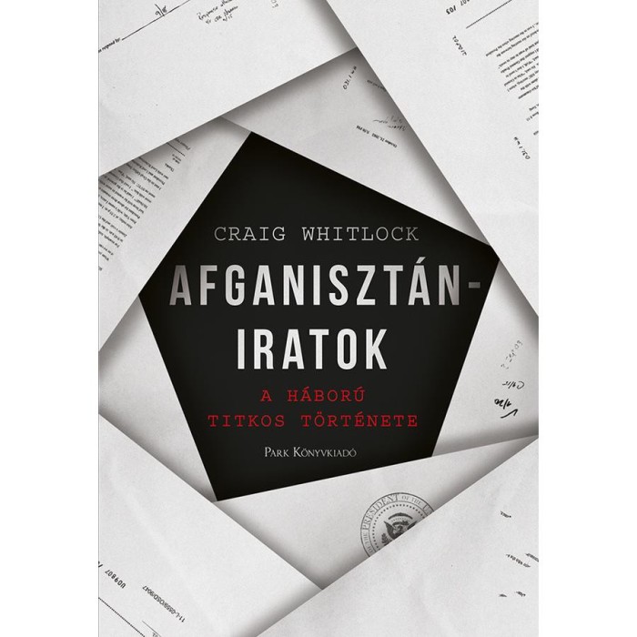 Afganiszt&aacute;n-iratok - A h&aacute;bor&uacute; titkos t&ouml;rt&eacute;nete - Craig Whitlock