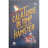 CALATORIE IN TIMP IN COMPANIA UNUI HAMSTER-ROSS WELFORD-248589