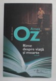 RIME DESPRE VIATA SI MOARTE de AMOS OZ , 2011