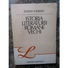 STEFAN CIOBANU - ISTORIA LITERATURII ROMANE VECHI