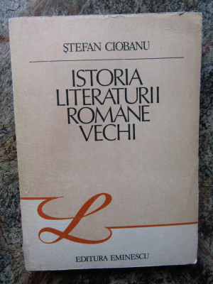 STEFAN CIOBANU - ISTORIA LITERATURII ROMANE VECHI foto